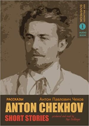 Short Stories by Anton Chekhov 1 by Anton Chekhov