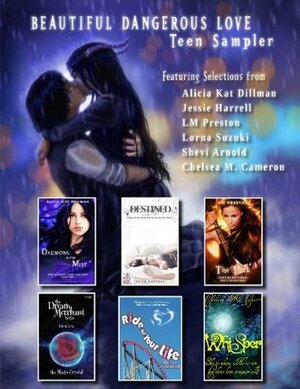 Beautiful Dangerous Love- Teen Sampler by Jessie Harrell, Chelsea M. Cameron, Shevi Arnold, LM Preston, Lorna Suzuki, Alicia Kat Dillman