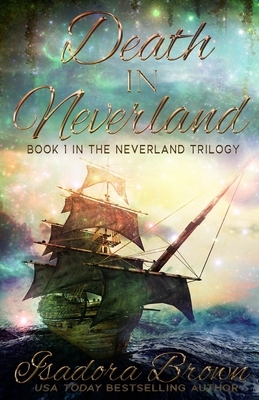Death in Neverland: Book 1 in The Neverland Trilogy by Isadora Brown