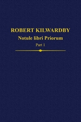 Robert Kilwardby, Notule Libri Priorum, Part 1 by 