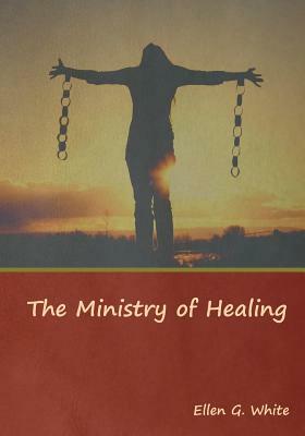 The Ministry of Healing by Ellen G. White