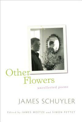 Other Flowers: Uncollected Poems by James Schuyler