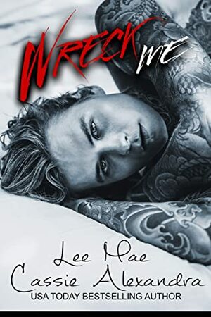 Wreck Me by Lee Mae, Cassie Alexandra