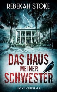 Das Haus meiner Schwester by Rebekah Stoke