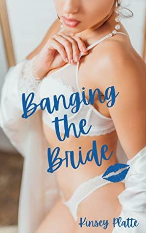 Banging the Bride by Kinsey Platte