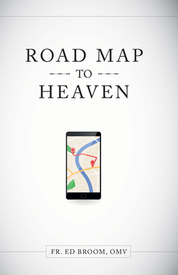 Roadmap to Heaven: A Catholic Plan of Life by Ed Broom