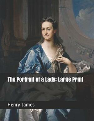 The Portrait of a Lady: Large Print by Henry James