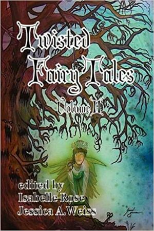 Twisted Fairy Tales by Jaidis Shaw, Rachel Ayers, Isabelle Rose, Sylvia Hiven, Heather Whittington, Alison Littlewood, P.L. Dugand, Sally Anne Croft, Ashley Hendricks, Sarah Penny-Flynn, Michael Andre-Driussi, L.M. Magalas, William Angus Knight, Tony Peak, Arthur Bangs, Lawrence Vernon, Shiloh Carroll, Justin A. Williams, Shannon Connor Winward