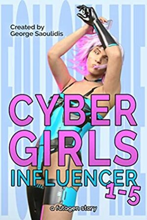 Cyber Girls Box Set: Influencer Books 1-5 by George Saoulidis