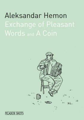Exchange of Pleasant Words & A Coin by Aleksandar Hemon