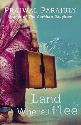 The Land Where I Flee by Prajwal Parajuly, Prajwal Parajuly