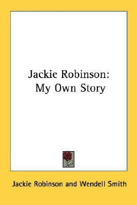 Jackie Robinson: My Own Story by Jackie Robinson, Wendell Smith