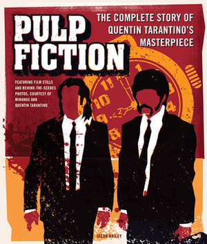 Pulp Fiction: The Complete Story of Quentin Tarantino's Masterpiece by Jason Bailey