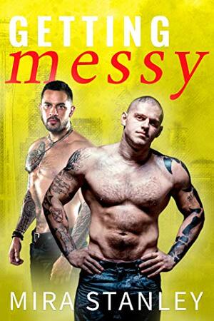 Getting Messy by Mira Stanley