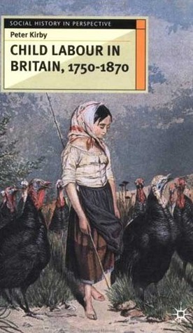 Child Labour in Britain, 1750-1870 by Peter Kirby