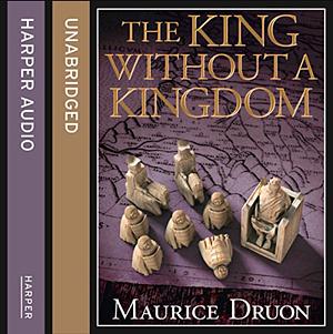 The King Without a Kingdom by Maurice Druon