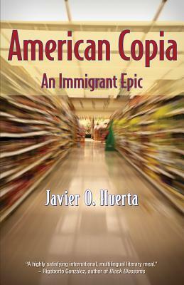 American Copia: An Immigrant Epic by Javier O. Huerta