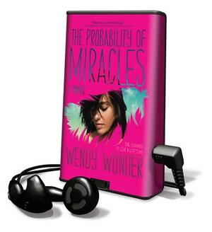 The Probability of Miracles by Wendy Wunder