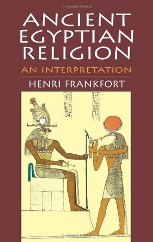 Ancient Egyptian Religion: An Interpretation by Henri Frankfort