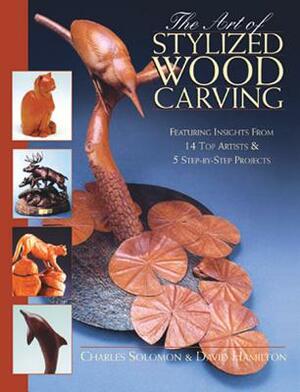Art of Stylized Wood Carving by Charles Solomon, David Hamilton