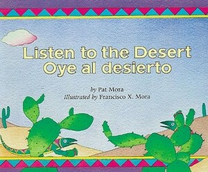 Listen to the Desert/Oye Al Desierto by Pat Mora