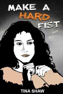 Make A Hard Fist by Tina Shaw