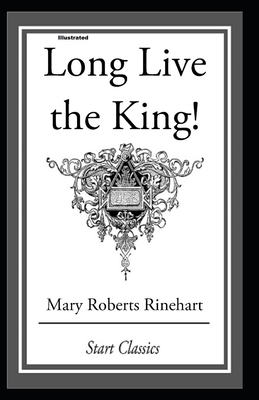 Long Live the King Illustrated by Mary Roberts Rinehart