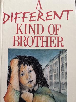 A Different Kind of Brother  by Renate Welsh