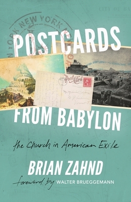 Postcards from Babylon: The Church In American Exile by Brian Zahnd