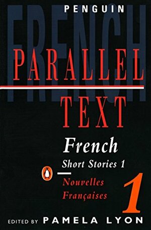 French Short Stories 1: Parallel Text by Pamela Lyon, Various, Raleigh Trevelyan