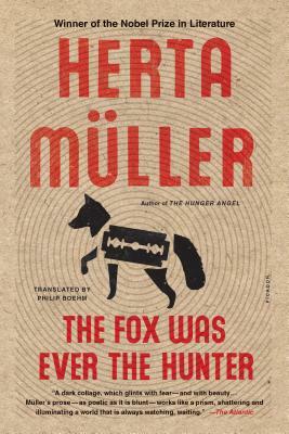 The Fox Was Ever the Hunter by Herta Müller