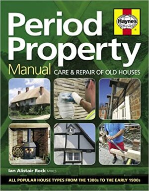 Period Property Manual by Ian Alistair Rock