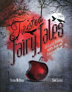 Twisted Fairy Tales by Maura McHugh