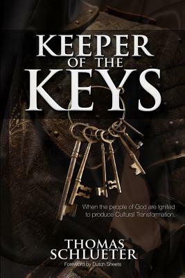Keeper of the Keys: When the People of God are Ignited to Produce Cultural Transformation by Thomas R. Schlueter
