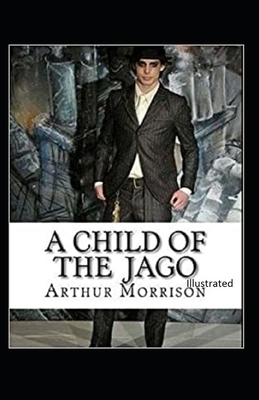 A Child of the Jago Illustrated by Arthur Morrison