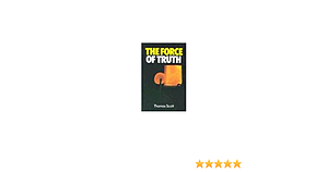 Force of Truth by Thomas Scott