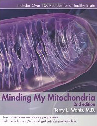 Minding My Mitochondria: How I Overcame Secondary Progressive Multiple Sclerosis (MS) and Got Out of My Wheelchair by Terry Wahls, Tom Nelson