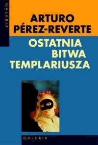 Ostatnia bitwa templariusza by Arturo Pérez-Reverte