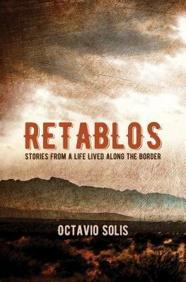 Retablos: Stories from a Life Lived Along the Border by Octavio Solis