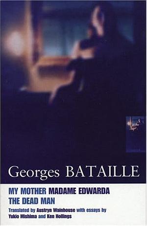 My Mother/Madame Edwarda/The Dead Man by Georges Bataille