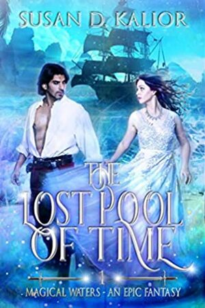 The Lost Pool of Time (Magical Waters-An Epic Fantasy Book 1) by Susan D. Kalior