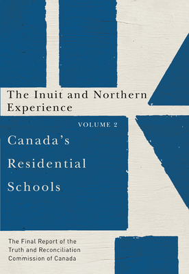 Canada's Residential Schools: The Inuit and Northern Experience, Volume 82: The Final Report of the Truth and Reconciliation Commission of Canada, Vol by Truth and Reconciliation Commission of C