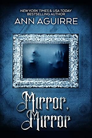 Mirror, Mirror by Ann Aguirre