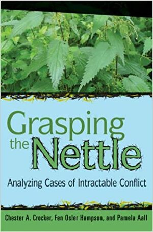 Grasping the Nettle: The Challenges of Managing International Conflict by Fen Osler Hampson, Chester A. Crocker, Pamela R. Aall