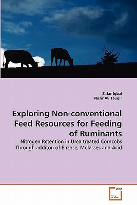 Exploring Non-Conventional Feed Resources for Feeding of Ruminants by Zafar Iqbal, Nasir Ali Tauqir