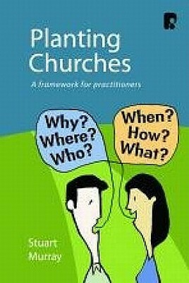 Planting Churches: A Framework for Practitioners by Stuart Murray