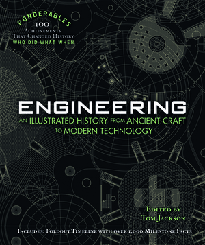 Engineering: An Illustrated History from Ancient Craft to Modern Technology (100 Ponderables) by Tom Jackson
