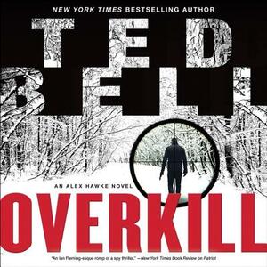 Overkill: An Alex Hawke Novel by Ted Bell