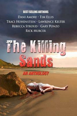 The Killing Sands by Dani Amore, Traci Hohenstein, Tim Ellis