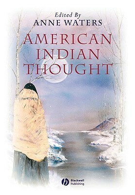 American Indian Thought: Philosophical Essays by Anne Waters